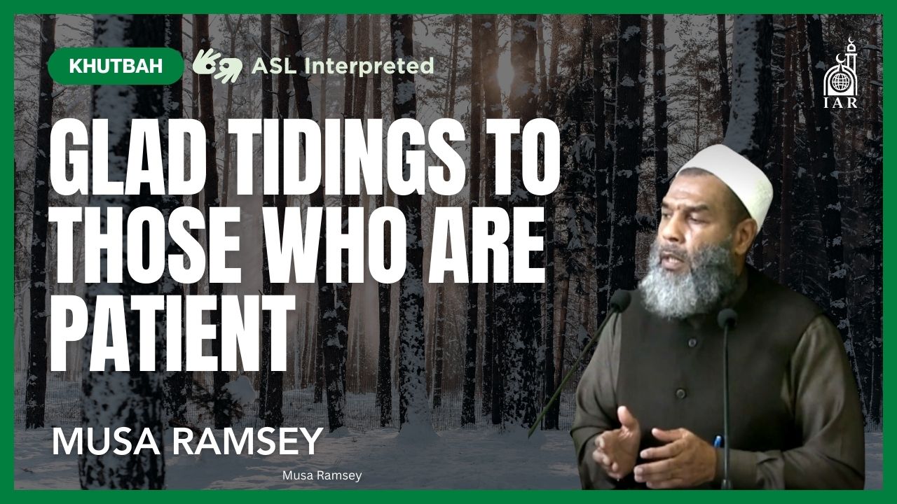 Glad Tidings To Those Who Are Patient - Ust. Musa Ramsey
